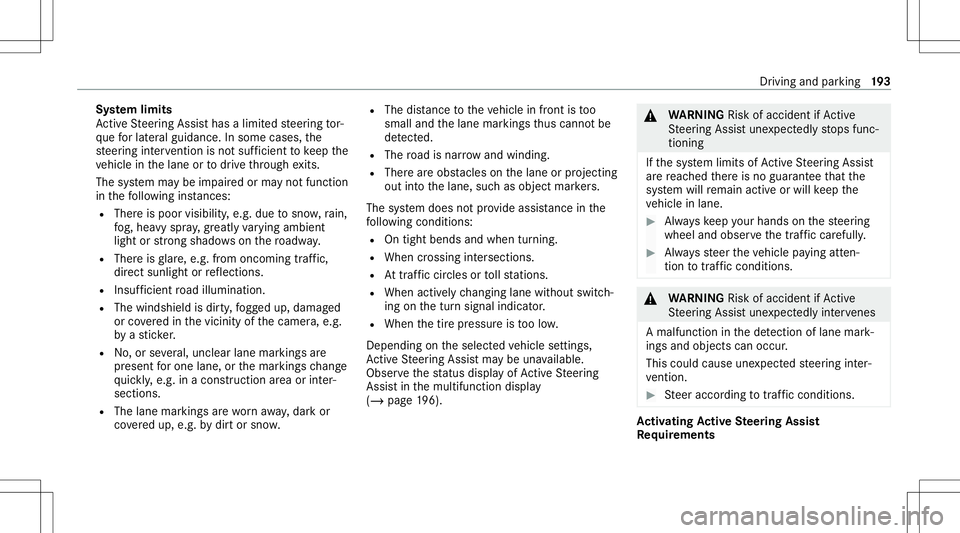 MERCEDES-BENZ GLS COUPE 2020 Owners Manual Sy
stem limit s
Ac tiveSt eer ing Assis thas alimit edsteer ing tor‐
qu efo rlat eral gui dance. Insome cases, the
st eer ing interve ntio nis no tsu fficien tto keep the
ve hicle inthelane ortodriv MERCEDES-BENZ GLS COUPE 2020 Owners Manual Sy
stem limit s
Ac tiveSt eer ing Assis thas alimit edsteer ing tor‐
qu efo rlat eral gui dance. Insome cases, the
st eer ing interve ntio nis no tsu fficien tto keep the
ve hicle inthelane ortodriv