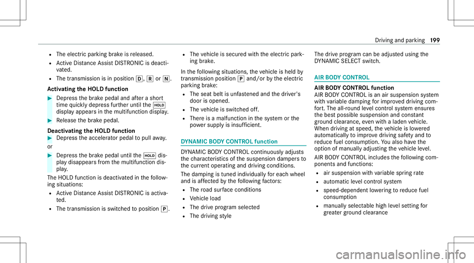 MERCEDES-BENZ GLS COUPE 2020 Owners Manual R
The electr icpar king brak eis released.
R ActiveDis tance AssistDIS TRONI Cis de acti ‐
va ted.
R The transmiss ionisin position 005B,005Eor005C.
Ac tiv atin gthe HOL Dfun ction #
Dep ress thebr MERCEDES-BENZ GLS COUPE 2020 Owners Manual R
The electr icpar king brak eis released.
R ActiveDis tance AssistDIS TRONI Cis de acti ‐
va ted.
R The transmiss ionisin position 005B,005Eor005C.
Ac tiv atin gthe HOL Dfun ction #
Dep ress thebr