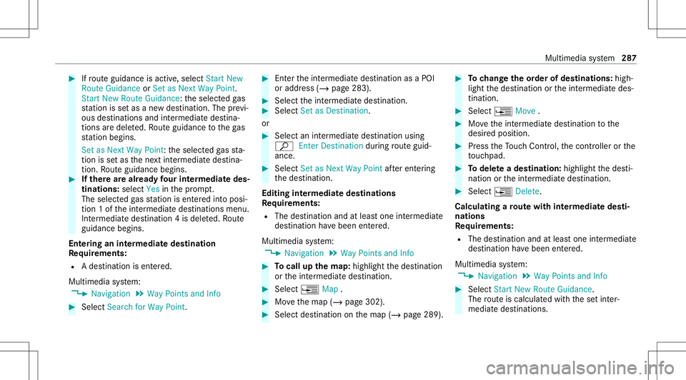 MERCEDES-BENZ GLS COUPE 2020 Owners Manual #
Ifro uteguidan ceisact ive, sele ctStart New
Rout eGuidan ceorSet asNex tWay Point.
St art New RouteGuidan ce:th eselect edgas
st atio nis setas ane wdes tinatio n.The prev i‐
ous destination sand MERCEDES-BENZ GLS COUPE 2020 Owners Manual #
Ifro uteguidan ceisact ive, sele ctStart New
Rout eGuidan ceorSet asNex tWay Point.
St art New RouteGuidan ce:th eselect edgas
st atio nis setas ane wdes tinatio n.The prev i‐
ous destination sand