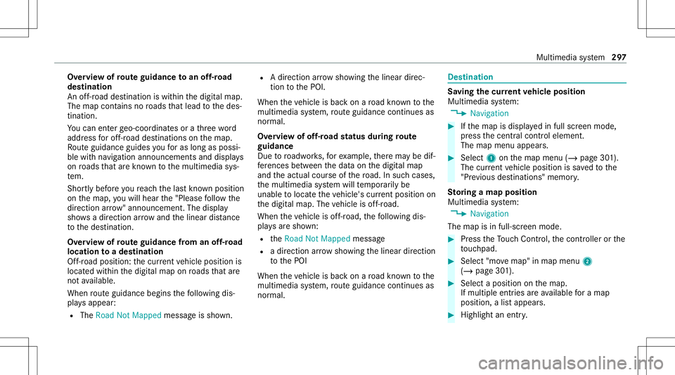 MERCEDES-BENZ GLS COUPE 2020 Owners Manual Ov
ervie wof routeguidanc eto an off-r oad
des tinatio n
An off-r oad destinatio nis wit hin thedigit almap.
The map contains noroads that lead tothedes‐
tinat ion.
Yo ucan enterge o-coor dinatesora MERCEDES-BENZ GLS COUPE 2020 Owners Manual Ov
ervie wof routeguidanc eto an off-r oad
des tinatio n
An off-r oad destinatio nis wit hin thedigit almap.
The map contains noroads that lead tothedes‐
tinat ion.
Yo ucan enterge o-coor dinatesora