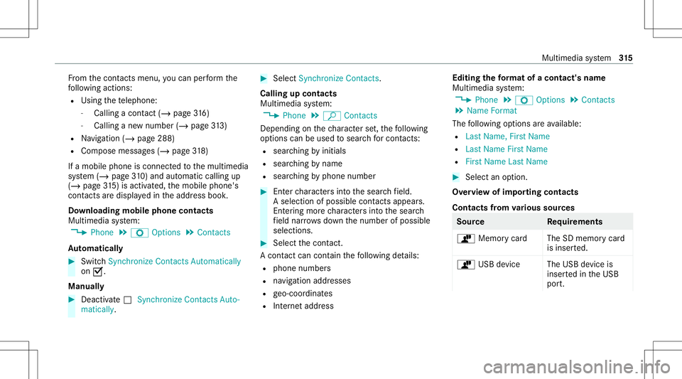 MERCEDES-BENZ GLS COUPE 2020 Owners Manual Fr
om thecon tacts menu ,yo ucan perform the
fo llo wing actions :
R Usin gth ete lephon e:
- Calling acon tact (/ page 316)
- Callingane wnum ber(/ page 313)
R Navig ation (/page288)
R Com pose messa MERCEDES-BENZ GLS COUPE 2020 Owners Manual Fr
om thecon tacts menu ,yo ucan perform the
fo llo wing actions :
R Usin gth ete lephon e:
- Calling acon tact (/ page 316)
- Callingane wnum ber(/ page 313)
R Navig ation (/page288)
R Com pose messa