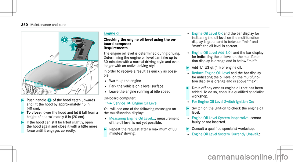MERCEDES-BENZ GLS COUPE 2020 Owners Manual #
Push handle 1ofthehood catchupw ards
and liftth ehood byappr oximat ely15 in
(40 cm). #
Toclose: lowe rth ehood andletit fallfrom a
height ofappr oximat ely8 in (20 cm). #
Ifth ehood canstill be lif MERCEDES-BENZ GLS COUPE 2020 Owners Manual #
Push handle 1ofthehood catchupw ards
and liftth ehood byappr oximat ely15 in
(40 cm). #
Toclose: lowe rth ehood andletit fallfrom a
height ofappr oximat ely8 in (20 cm). #
Ifth ehood canstill be lif