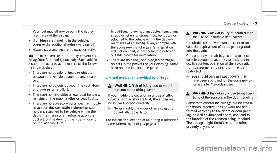 MERCEDES-BENZ GLS COUPE 2020  Owners Manual Yo
ur feet ma yot her wise beinthedeplo y‐
ment area oftheairbag.
R Ifch ildr enaretrave ling intheve hicle,
obser vetheadditional notes(/ page51 ).
R Alw aysst ow and secureobj ect scor rectl y.
Ob