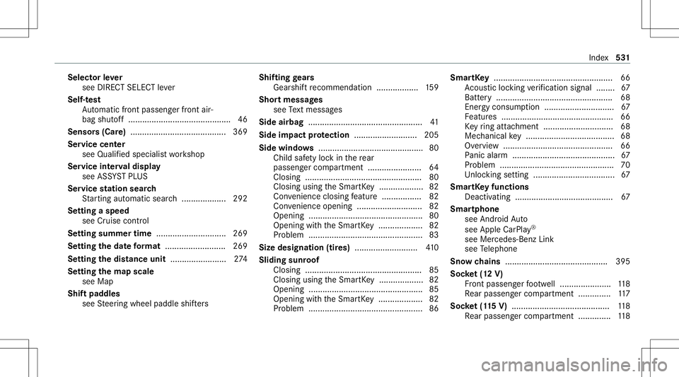 MERCEDES-BENZ GLS COUPE 2020 Owners Manual Selec
torle ve r
see DIRECT SELECTleve r
Self-t est
Au tomatic front pass engerfront air‐
bag shut off..... ....................................... 46
Sens ors(Car e)................................ MERCEDES-BENZ GLS COUPE 2020 Owners Manual Selec
torle ve r
see DIRECT SELECTleve r
Self-t est
Au tomatic front pass engerfront air‐
bag shut off..... ....................................... 46
Sens ors(Car e)................................