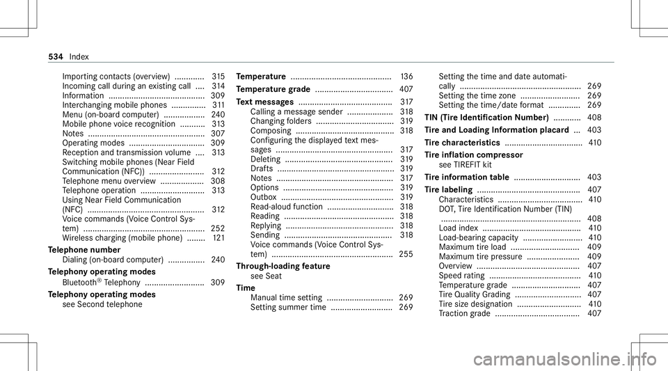 MERCEDES-BENZ GLS COUPE 2020 Owners Manual Im
por ting cont acts (ove rview) ........ .....3 15
Incoming callduring anexistin gcall .... 314
Inf ormation ....................................... ... 309
Int erch ang ingmobi lephon es........... MERCEDES-BENZ GLS COUPE 2020 Owners Manual Im
por ting cont acts (ove rview) ........ .....3 15
Incoming callduring anexistin gcall .... 314
Inf ormation ....................................... ... 309
Int erch ang ingmobi lephon es...........