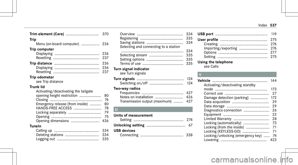 MERCEDES-BENZ GLS COUPE 2020 Owners Manual Tr
im element (Care)................................ 370
Tr ip
Menu (on-boar dcom puter) .................. 236
Tr ip com puter
Displa ying............................................ 236
Re settin g. MERCEDES-BENZ GLS COUPE 2020 Owners Manual Tr
im element (Care)................................ 370
Tr ip
Menu (on-boar dcom puter) .................. 236
Tr ip com puter
Displa ying............................................ 236
Re settin g.