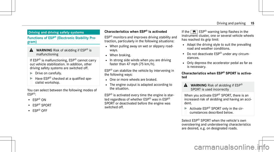 MERCEDES-BENZ GLS COUPE 2020  AMG Owners Manual Dr
ivin gand drivin gsaf etysy stems Fu
nctions ofESP ®
(Electr onicStabil ityPro‐
gr am) &
WARNIN GRisk ofskid ding ifESP ®
is
mal functi oning
If ESP ®
is mal functi oning,ESP ®
canno tcar ry
