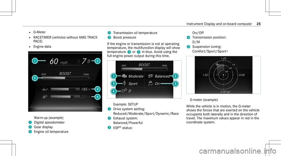 MERCEDES-BENZ GLS COUPE 2020  AMG Owners Guide R
G-M eter
R RACETIME R(vehicles without AMG TRACK
PA CE)
R Engin edat a Wa
rm-up (exa mp le)
1 Digit alspeedom eter
2 Gear displa y
3 Engine oiltemp eratur e 4
Trans miss ionoiltemp eratur e
5 Boos t