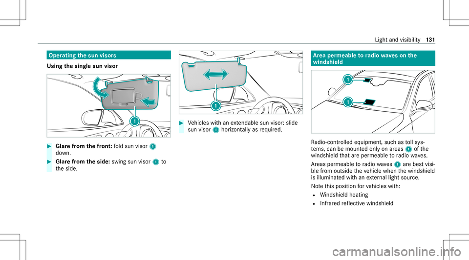 MERCEDES-BENZ S-CLASS COUPE 2020 Owners Manual Oper
ating thesun visor s
Using thesing lesun visor #
Glarefrom thefront :fo ld sun visor 1
do wn. #
Glar efrom theside: swingsun visor1 to
th eside. #
Vehicles withan extenda ble su nvis or:sl id e
s MERCEDES-BENZ S-CLASS COUPE 2020 Owners Manual Oper
ating thesun visor s
Using thesing lesun visor #
Glarefrom thefront :fo ld sun visor 1
do wn. #
Glar efrom theside: swingsun visor1 to
th eside. #
Vehicles withan extenda ble su nvis or:sl id e
s