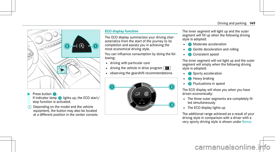 MERCEDES-BENZ S-CLASS COUPE 2020  Owners Manual #
Press butt on1.
If indicat orlam p2 lights up,theEC Ostar t/
st op funct ionisactiv ated.
% Depending onthemodel andtheve hicle
eq uipment, thebutt onmayalso belocat ed
at adif fere nt positio nin t
