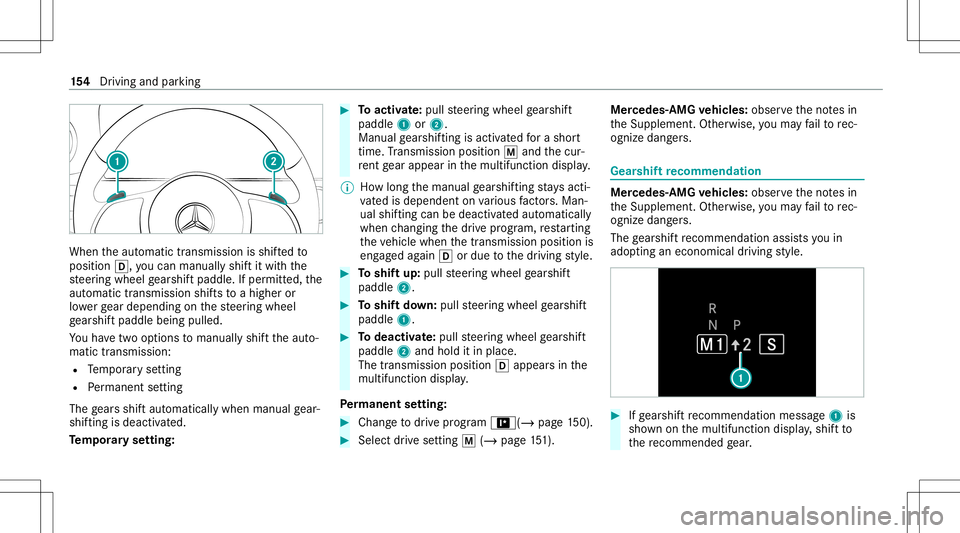 MERCEDES-BENZ S-CLASS COUPE 2020  Owners Manual When
theaut omatic transmiss ionisshif tedto
position 005B,youcan man uallyshif tit wit hth e
st eer ing wheel gearshif tpaddle. Ifper mitted, the
aut omat ictransm issionshif tsto ahigh eror
lo we rg