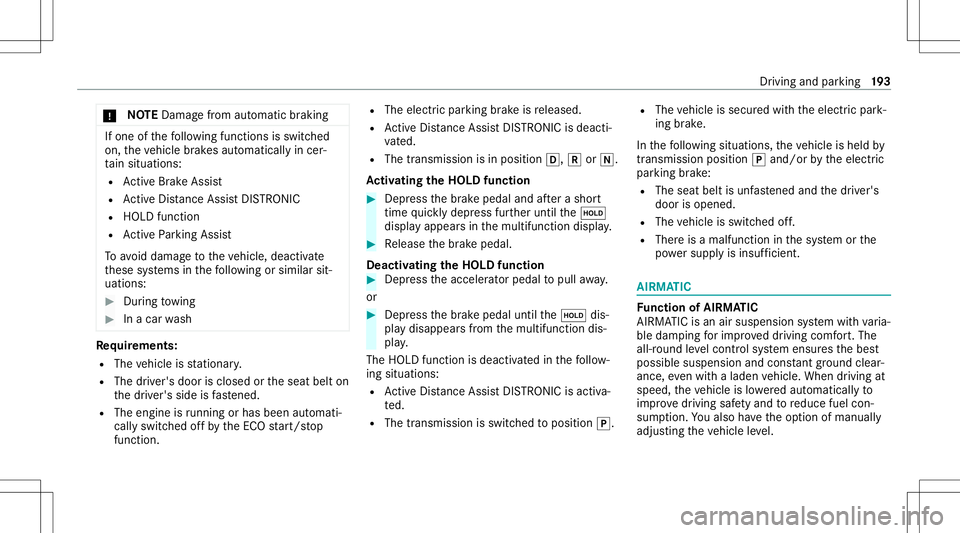 MERCEDES-BENZ S-CLASS COUPE 2020  Owners Manual *
NO
TEDama gefrom automatic braking If
one ofthefo llo wing functionsis switc hed
on, theve hicle brak es aut omatically incer‐
ta in situat ions:
R ActiveBr ak eAssi st
R ActiveDis tance AssistDIS