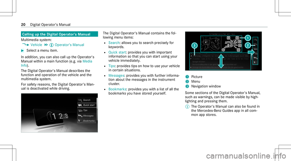 MERCEDES-BENZ S-CLASS COUPE 2020 Owners Guide Callin
gup theDigital Operator' sMan ual
Multi media system:
4 Vehicle 5
Õ Operator 'sManual #
Select amenu item.
In addition, youcan also calluptheOper ator's
Manual within amain functio MERCEDES-BENZ S-CLASS COUPE 2020 Owners Guide Callin
gup theDigital Operator' sMan ual
Multi media system:
4 Vehicle 5
Õ Operator 'sManual #
Select amenu item.
In addition, youcan also calluptheOper ator's
Manual within amain functio