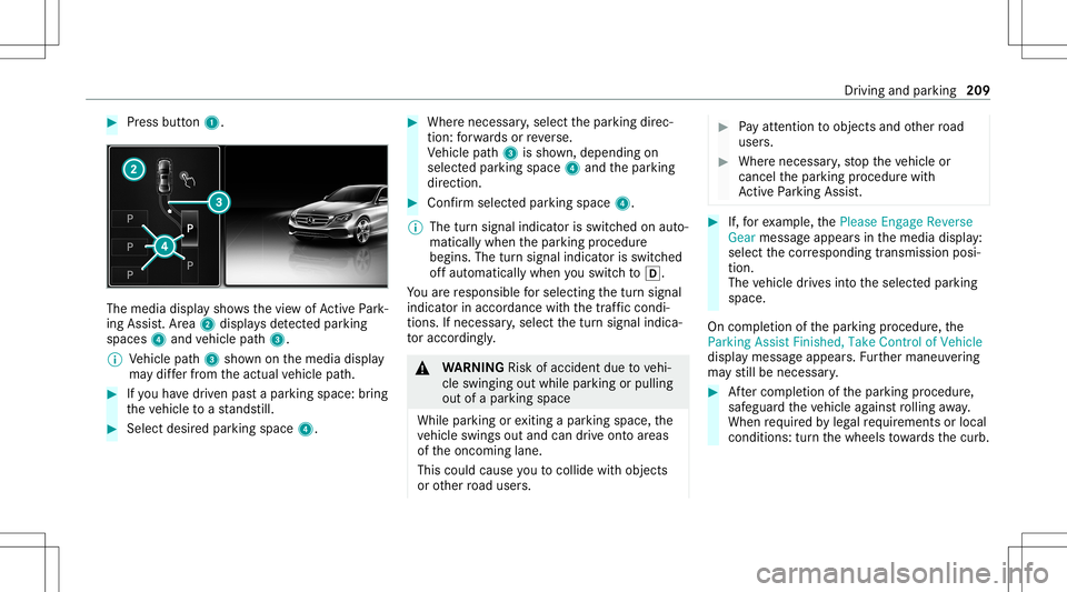 MERCEDES-BENZ S-CLASS COUPE 2020  Owners Manual #
Press butt on1. The
media displaysho wsthevie wof ActivePa rk‐
ing Assist. Ar ea 2 displa ysdetected parking
spaces 4and vehicle path3.
% Vehicle path3 shownonthemedia display
ma ydif ferfr om the