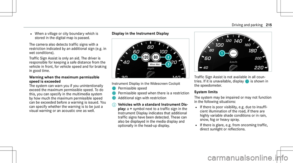 MERCEDES-BENZ S-CLASS COUPE 2020  Owners Manual R
When avillag eor city boundar ywhic his
st or ed inthedigit almap ispassed.
The camer aalso detects traf fic sig ns with a
re striction indicated byan addit ionalsign (e.g.in
we tcond itions ).
Tr a