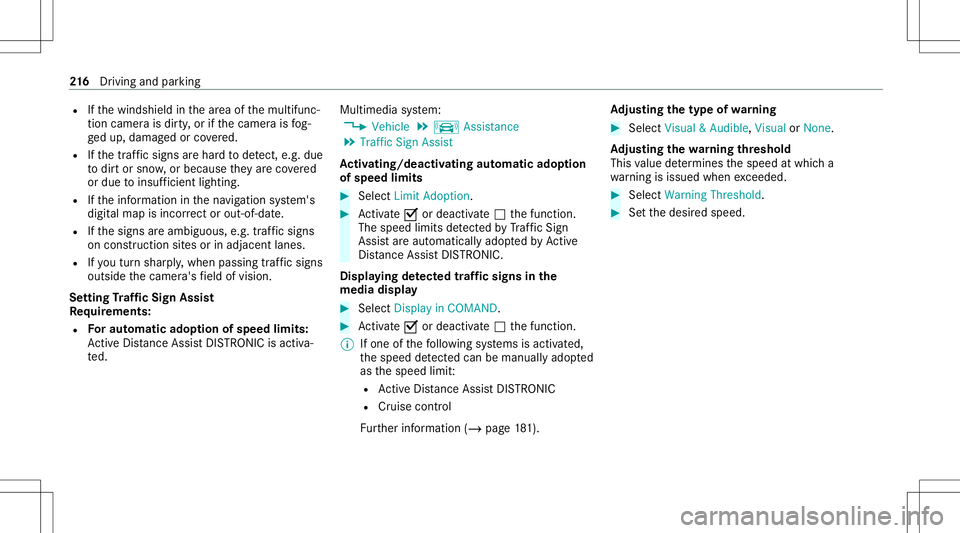 MERCEDES-BENZ S-CLASS COUPE 2020  Owners Manual R
Ifth ewindshield inthear ea ofthemultifunc ‐
tion camer ais dir ty,or ifth ecamer ais fog‐
ge dup, damag edorcovered.
R Ifth etraf fic sig ns areha rd todetect, e.g. due
to dir tor sno w,orbecau