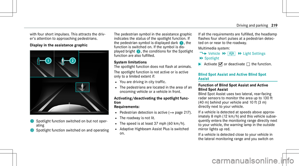 MERCEDES-BENZ S-CLASS COUPE 2020 Owners Guide wit
hfo ur sho rtim pulses. Thisattracts thedr iv‐
er's attent ion toappr oachingpedes trians .
Displ ayintheassis tance graphic 1
Spotligh tfunction switched onbut notoper ‐
ating
2 Spotligh MERCEDES-BENZ S-CLASS COUPE 2020 Owners Guide wit
hfo ur sho rtim pulses. Thisattracts thedr iv‐
er's attent ion toappr oachingpedes trians .
Displ ayintheassis tance graphic 1
Spotligh tfunction switched onbut notoper ‐
ating
2 Spotligh