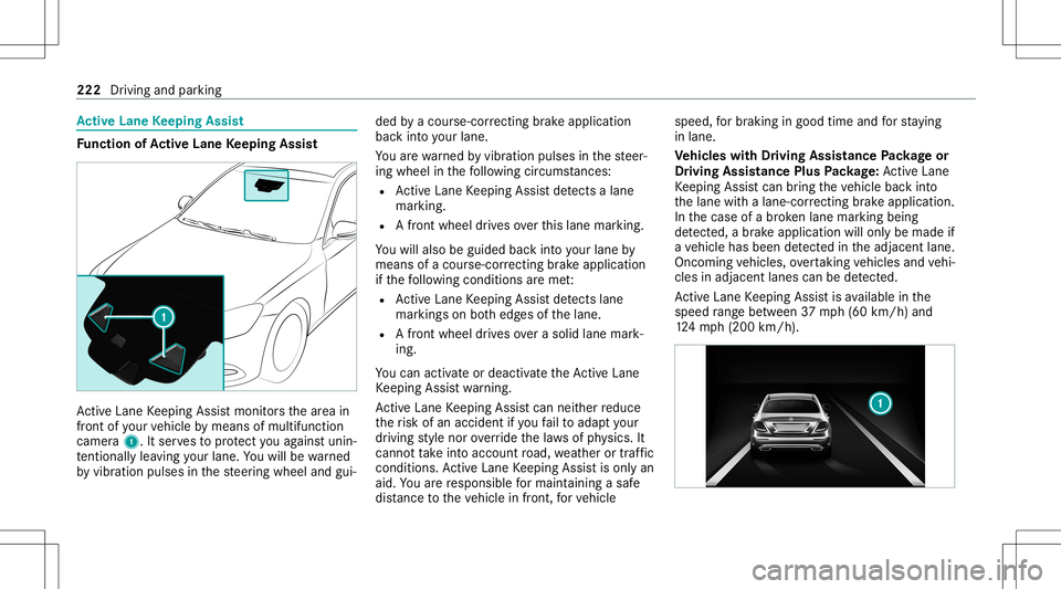 MERCEDES-BENZ S-CLASS COUPE 2020  Owners Manual Ac
tiv eLan eKe eping Assist Fu
nction ofActiv eLan eKe eping Assist Ac
tiveLa ne Keeping Assistmonit orsth ear ea in
fr ont ofyour vehicle bymeans ofmultifu nction
camer a1. Itser vesto protect youag