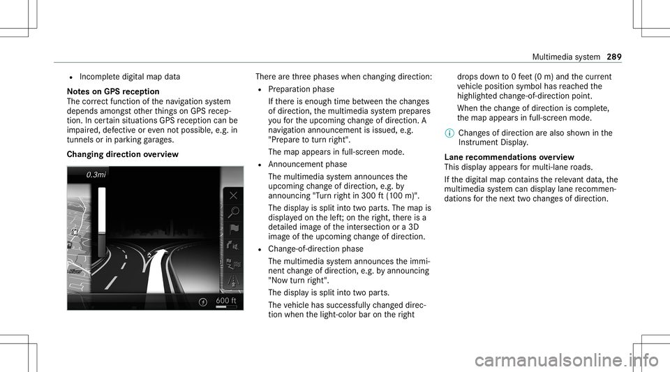 MERCEDES-BENZ S-CLASS COUPE 2020 Owners Manual R
Incom pletedigit almap data
No teson GPS recep tion
The correct functi onofthena vig ation system
depends amongstot her things onGPS recep‐
tion. Incer tain situat ionsGPS recep tion canbe
im pair MERCEDES-BENZ S-CLASS COUPE 2020 Owners Manual R
Incom pletedigit almap data
No teson GPS recep tion
The correct functi onofthena vig ation system
depends amongstot her things onGPS recep‐
tion. Incer tain situat ionsGPS recep tion canbe
im pair