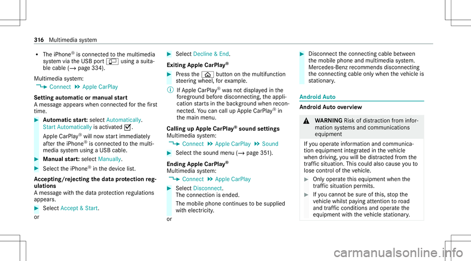 MERCEDES-BENZ S-CLASS COUPE 2020 Owners Manual R
The iPhone ®
is conn ectedtothemultimedia
sy stem viatheUSB portç using asuit a‐
ble cable (/page334).
Multimedia system:
4 Connec t5
Apple CarPlay
Se tting automat icor manu alstar t
A messa ge MERCEDES-BENZ S-CLASS COUPE 2020 Owners Manual R
The iPhone ®
is conn ectedtothemultimedia
sy stem viatheUSB portç using asuit a‐
ble cable (/page334).
Multimedia system:
4 Connec t5
Apple CarPlay
Se tting automat icor manu alstar t
A messa ge