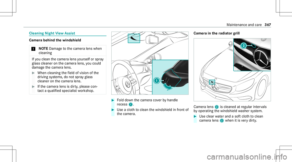 MERCEDES-BENZ S-CLASS COUPE 2020 Owners Manual Cleani
ngNig htView Assis t Cam
erabehi ndthewindsh ield
* NO
TEDama getothecamer alens when
cleanin g If
yo ucle an thecamer alens yourself orspra y
gl ass cleaner onthecamer alens, youco uld
damag e MERCEDES-BENZ S-CLASS COUPE 2020 Owners Manual Cleani
ngNig htView Assis t Cam
erabehi ndthewindsh ield
* NO
TEDama getothecamer alens when
cleanin g If
yo ucle an thecamer alens yourself orspra y
gl ass cleaner onthecamer alens, youco uld
damag e