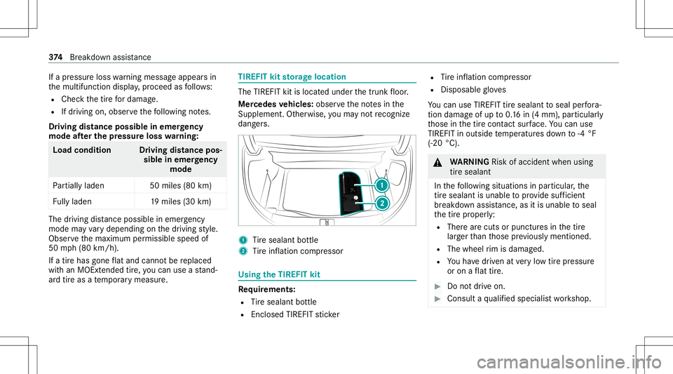 MERCEDES-BENZ S-CLASS COUPE 2020  Owners Manual If
apr essur eloss warning mess ageappear sin
th emultifunc tiondispla y,proceed asfollo ws :
R Chec kth etir efo rdama ge.
R Ifdr iving on,obser vethefo llo wing notes.
Dr iving distance possible ine