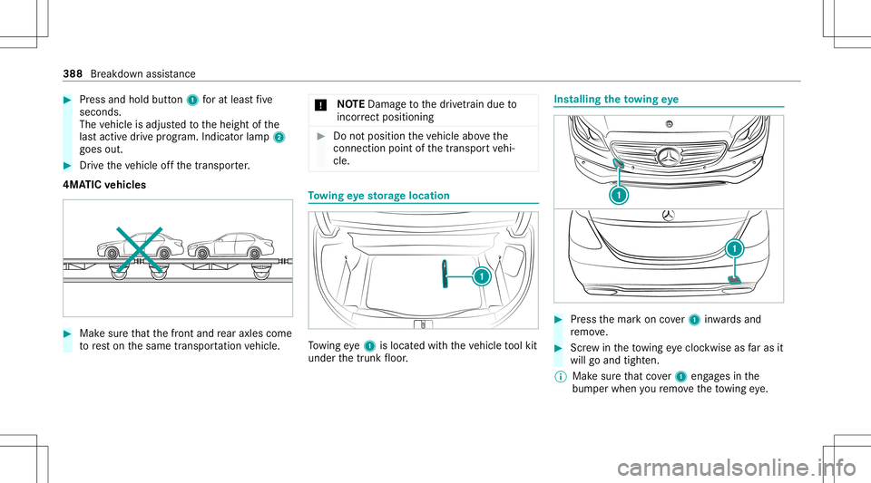 MERCEDES-BENZ S-CLASS COUPE 2020  Owners Manual #
Press and hold button1 forat lea stfive
seconds.
The vehicle isadjus tedto theheight ofthe
las tact ive dr ive pr og ram. Indicat orlamp 2
goes out. #
Drive th eve hicle offth etranspor ter.
4MA TIC