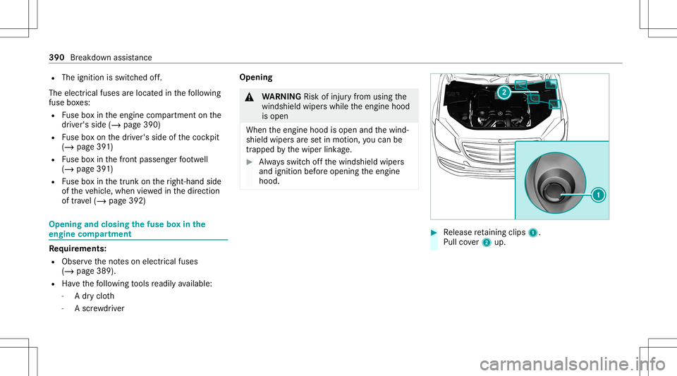 MERCEDES-BENZ S-CLASS COUPE 2020  Owners Manual R
The ignition isswitc hedoff.
The electr icalfuses arelocat edinthefo llo wing
fuse boxes:
R Fuse boxin theengine compartmen ton the
dr iver's side (/page390)
R Fuse boxon thedr iver's side o