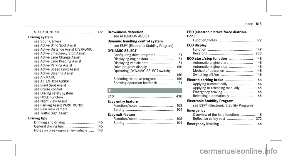 MERCEDES-BENZ S-CLASS COUPE 2020 Owners Manual ST
EER CONTR OL............ ..................... 172
Dr ivin gsy stem
see 360°Camera
see ActiveBli nd Spo tAssi st
see ActiveDis tance AssistDIS TRONI C
see ActiveEmerg encyStop Assis t
see ActiveLa MERCEDES-BENZ S-CLASS COUPE 2020 Owners Manual ST
EER CONTR OL............ ..................... 172
Dr ivin gsy stem
see 360°Camera
see ActiveBli nd Spo tAssi st
see ActiveDis tance AssistDIS TRONI C
see ActiveEmerg encyStop Assis t
see ActiveLa