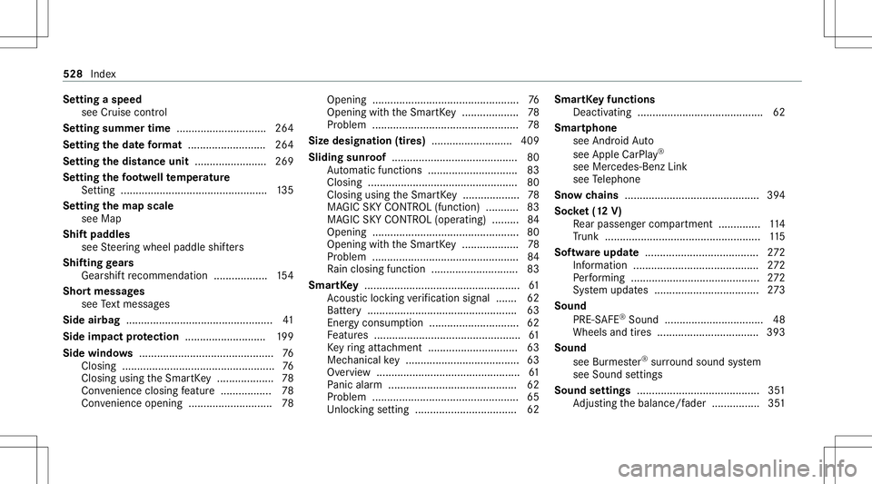 MERCEDES-BENZ S-CLASS COUPE 2020 Owners Manual Se
tting aspeed
see Cruise control
Se tting summ ertime .............................. 264
Se tting theda te form at ....... ................... 264
Se tting thedis tance unit........................ MERCEDES-BENZ S-CLASS COUPE 2020 Owners Manual Se
tting aspeed
see Cruise control
Se tting summ ertime .............................. 264
Se tting theda te form at ....... ................... 264
Se tting thedis tance unit........................