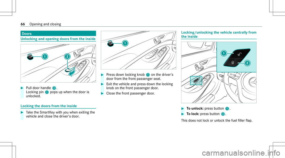 MERCEDES-BENZ S-CLASS COUPE 2020 Owners Manual Door
s Un
loc king andopening doorsfrom theinsid e #
Pull door handle2.
Loc kingpin 1pops upwhen thedoor is
unloc ked. Loc
king thedoor sfrom theinsid e #
Take theSmar tKey wit hyo uwhen exitin gth e
MERCEDES-BENZ S-CLASS COUPE 2020 Owners Manual Door
s Un
loc king andopening doorsfrom theinsid e #
Pull door handle2.
Loc kingpin 1pops upwhen thedoor is
unloc ked. Loc
king thedoor sfrom theinsid e #
Take theSmar tKey wit hyo uwhen exitin gth e