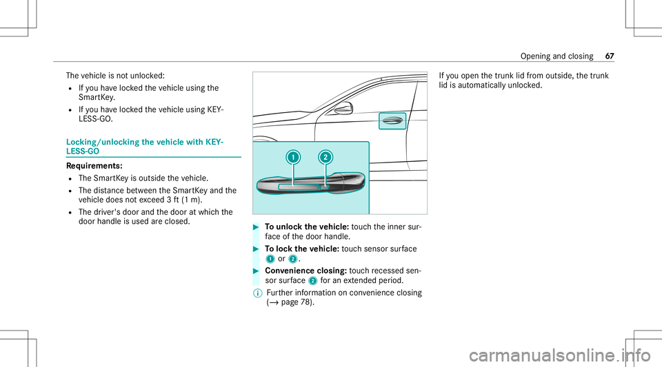 MERCEDES-BENZ S-CLASS COUPE 2020 Repair Manual The
vehicle isno tunloc ked:
R Ifyo uha ve loc kedth eve hicle using the
Smar tKey .
R Ifyo uha ve loc kedth eve hicle using KEY‐
LESS -GO. Loc
king/unloc kingtheve hicl ewith KEY‐
LES S-GO Re
qui MERCEDES-BENZ S-CLASS COUPE 2020 Repair Manual The
vehicle isno tunloc ked:
R Ifyo uha ve loc kedth eve hicle using the
Smar tKey .
R Ifyo uha ve loc kedth eve hicle using KEY‐
LESS -GO. Loc
king/unloc kingtheve hicl ewith KEY‐
LES S-GO Re
qui
