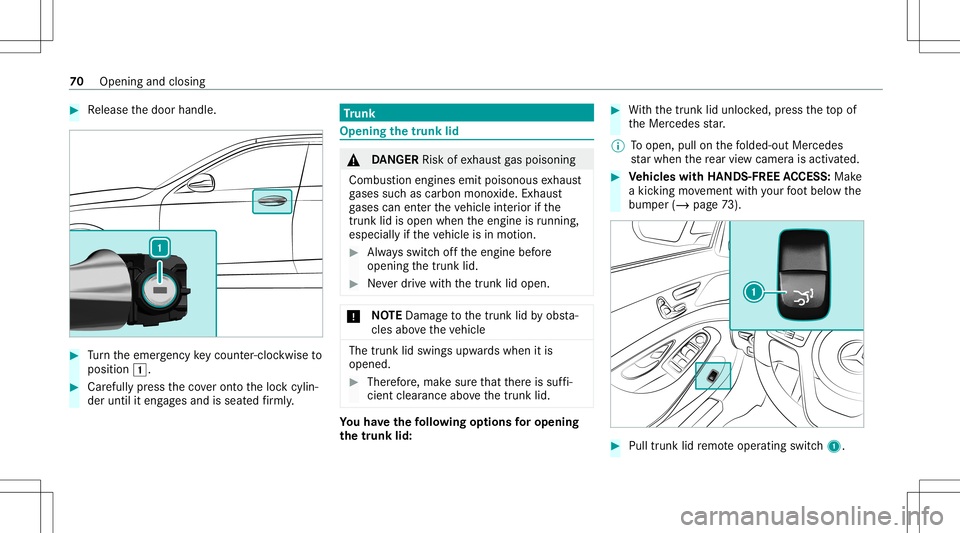 MERCEDES-BENZ S-CLASS COUPE 2020 Manual PDF #
Release thedoor handle. #
Turn theemer gency keyco unt er-cloc kwi seto
position 0047. #
Carefully press theco veront oth eloc kcyli n‐
der until iteng ages and isseat edfirm ly. Tr
unk Openi
ngth MERCEDES-BENZ S-CLASS COUPE 2020 Manual PDF #
Release thedoor handle. #
Turn theemer gency keyco unt er-cloc kwi seto
position 0047. #
Carefully press theco veront oth eloc kcyli n‐
der until iteng ages and isseat edfirm ly. Tr
unk Openi
ngth