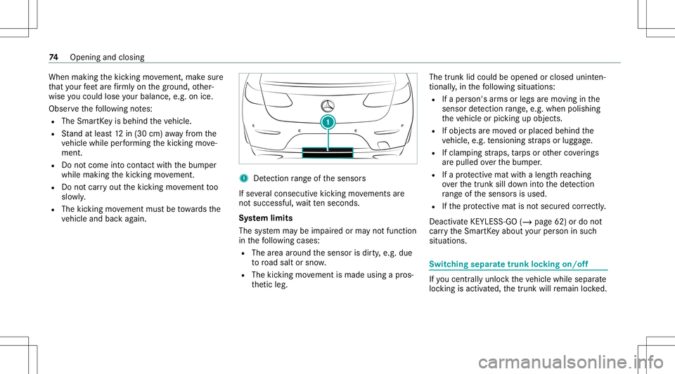 MERCEDES-BENZ S-CLASS COUPE 2020 Owners Manual When
making thekic king movement, makesur e
th at your feet arefirm lyon thegr ound, other‐
wise youco uld lose your balan ce,e.g.on ice.
Obs erve thefo llo wing notes:
R The Smar tKey isbehin dth e MERCEDES-BENZ S-CLASS COUPE 2020 Owners Manual When
making thekic king movement, makesur e
th at your feet arefirm lyon thegr ound, other‐
wise youco uld lose your balan ce,e.g.on ice.
Obs erve thefo llo wing notes:
R The Smar tKey isbehin dth e