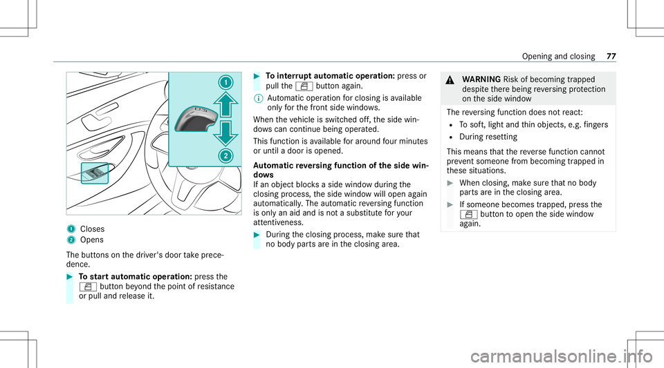 MERCEDES-BENZ S-CLASS COUPE 2020 Owners Manual 1
Close s
2 Open s
The buttons on thedr iver's door take prece‐
denc e. #
Tostar taut omatic operation :pr ess the
0062 buttonbeyond thepoint ofresis tance
or pulland release it. #
Tointerru pt MERCEDES-BENZ S-CLASS COUPE 2020 Owners Manual 1
Close s
2 Open s
The buttons on thedr iver's door take prece‐
denc e. #
Tostar taut omatic operation :pr ess the
0062 buttonbeyond thepoint ofresis tance
or pulland release it. #
Tointerru pt