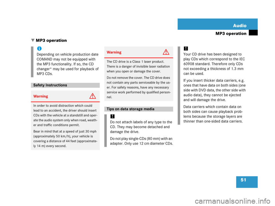 MERCEDES-BENZ CLS-Class 2007 W219 Comand Manual 51 Audio
MP3 operation
 MP3 operation
i
Depending on vehicle production date 
COMAND may not be equipped with 
the MP3 functionality. If so, the CD 
changer* may be used for playback of 
MP3 CDs.
Saf