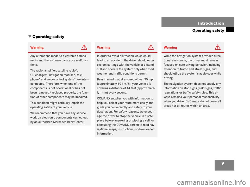 MERCEDES-BENZ CLS-Class 2007 W219 Comand Manual 9 Introduction
Operating safety
 Operating safety
WarningG
Any alterations made to electronic compo-
nents and the software can cause malfunc-
tions.
The radio, amplifier, satellite radio*, 
CD chang
