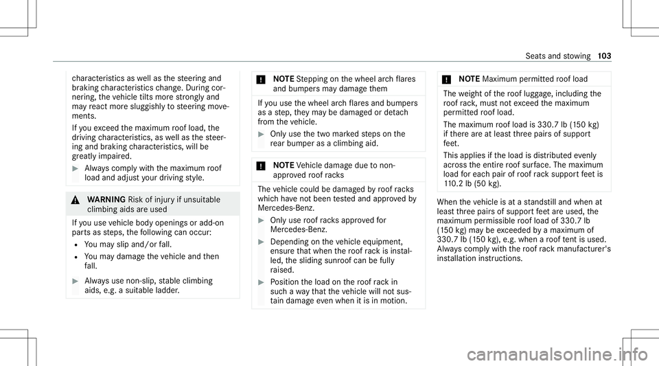 MERCEDES-BENZ G-CLASS 2020  Owners Manual ch
aract eristic sas wellas thesteer ing and
br aking charact eristic sch ang e.Dur ing cor‐
ner ing,th eve hicle tiltsmorest ro ng lyand
ma yre act mor eslugg ishlyto steer ing move‐
ments.
If yo