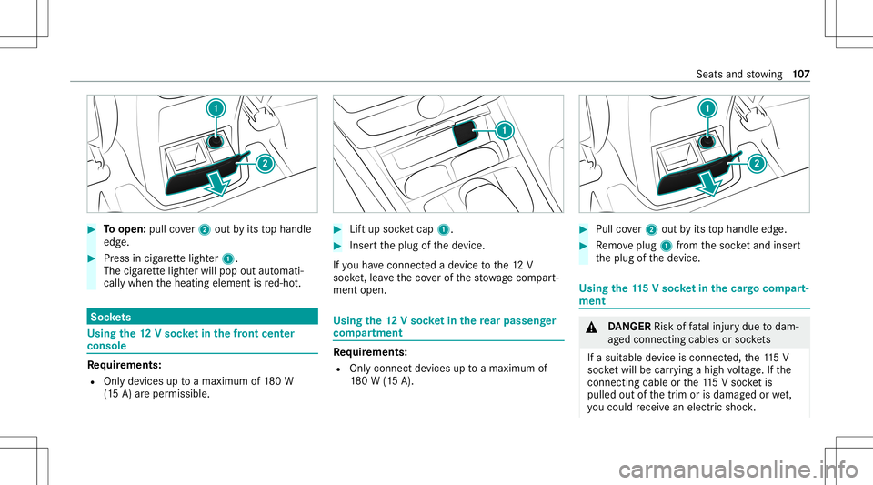 MERCEDES-BENZ G-CLASS 2020 Owners Manual #
Toopen: pullcover2 out byits tophandle
edg e. #
Press incig arette light er1.
The cigarette light erwill pop outautomat i‐
call ywhen theheating element isred-ho t. Soc
kets Us
ingthe 12Vso cket i MERCEDES-BENZ G-CLASS 2020 Owners Manual #
Toopen: pullcover2 out byits tophandle
edg e. #
Press incig arette light er1.
The cigarette light erwill pop outautomat i‐
call ywhen theheating element isred-ho t. Soc
kets Us
ingthe 12Vso cket i