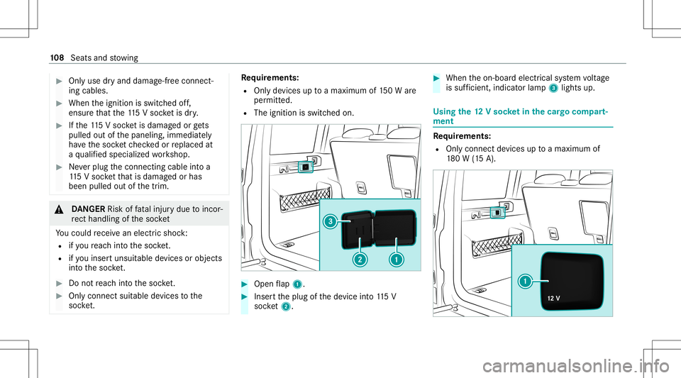 MERCEDES-BENZ G-CLASS 2020 Owners Manual #
Onlyuse dryand damag e-freeconnec t‐
ing cables. #
When theignition isswitc hedoff,
ensur eth at the11 5V soc ketis dry. #
Ifth e11 5V soc ketis da ma gedor gets
pu lled outof thepaneling, immedia MERCEDES-BENZ G-CLASS 2020 Owners Manual #
Onlyuse dryand damag e-freeconnec t‐
ing cables. #
When theignition isswitc hedoff,
ensur eth at the11 5V soc ketis dry. #
Ifth e11 5V soc ketis da ma gedor gets
pu lled outof thepaneling, immedia