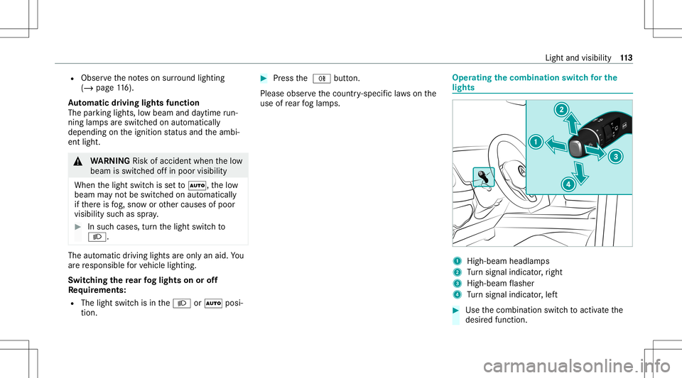 MERCEDES-BENZ G-CLASS 2020 Owners Manual R
Obser vetheno teson sur round lighting
(/ page11 6).
Au tomatic drivin glights function
The parking light s,low beam anddaytime run‐
ning lamp sar eswitc hedonaut omatically
depending ontheignitio MERCEDES-BENZ G-CLASS 2020 Owners Manual R
Obser vetheno teson sur round lighting
(/ page11 6).
Au tomatic drivin glights function
The parking light s,low beam anddaytime run‐
ning lamp sar eswitc hedonaut omatically
depending ontheignitio