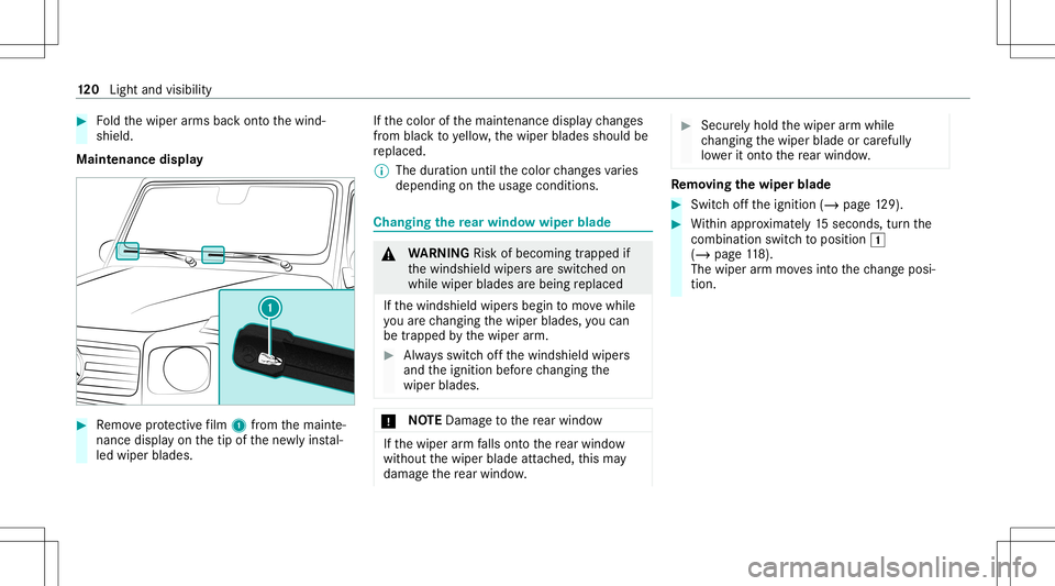 MERCEDES-BENZ G-CLASS 2020 Owners Manual #
Foldthewiper arms backont oth ewind‐
shield.
Maint enance display #
Remo veprotect ive film 1 from themaint e‐
nanc edispla yon thetip ofthene wlyins tal‐
led wiper blades. If
th ecolor ofthem MERCEDES-BENZ G-CLASS 2020 Owners Manual #
Foldthewiper arms backont oth ewind‐
shield.
Maint enance display #
Remo veprotect ive film 1 from themaint e‐
nanc edispla yon thetip ofthene wlyins tal‐
led wiper blades. If
th ecolor ofthem