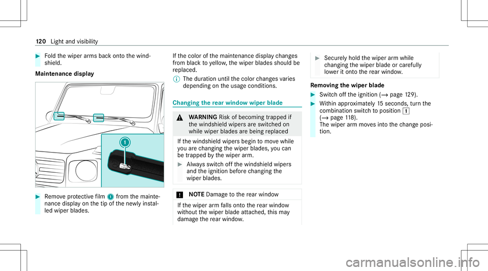 MERCEDES-BENZ G-CLASS 2020  Owners Manual #
Foldthewiper arms backont oth ewind‐
shield.
Maint enance display #
Remo veprotect ive film 1 from themaint e‐
nanc edispla yon thetip ofthene wlyins tal‐
led wiper blades. If
th ecolor ofthem