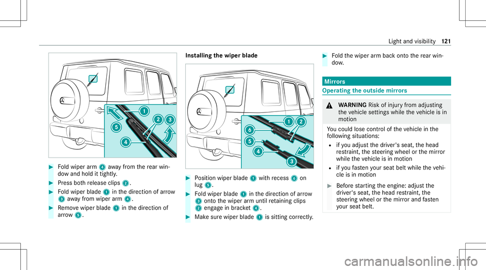 MERCEDES-BENZ G-CLASS 2020  Owners Manual #
Foldwiper arm 4 away from there ar win‐
do wand hold ittig htly. #
Press both release clips2. #
Foldwiper blade1inthedir ect ion ofarrow
3 away from wiperarm 4. #
Remo vewiper blade1inthedir ect i