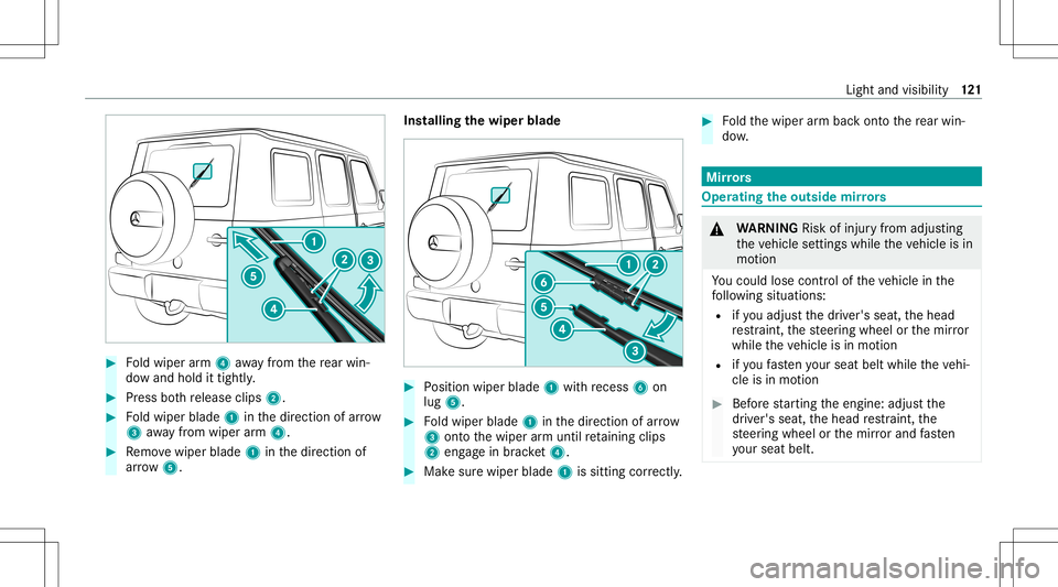 MERCEDES-BENZ G-CLASS 2020 Owners Manual #
Foldwiper arm 4 away from there ar win‐
do wand hold ittig htly. #
Press both release clips2. #
Foldwiper blade1inthedir ect ion ofarrow
3 away from wiperarm 4. #
Remo vewiper blade1inthedir ect i MERCEDES-BENZ G-CLASS 2020 Owners Manual #
Foldwiper arm 4 away from there ar win‐
do wand hold ittig htly. #
Press both release clips2. #
Foldwiper blade1inthedir ect ion ofarrow
3 away from wiperarm 4. #
Remo vewiper blade1inthedir ect i