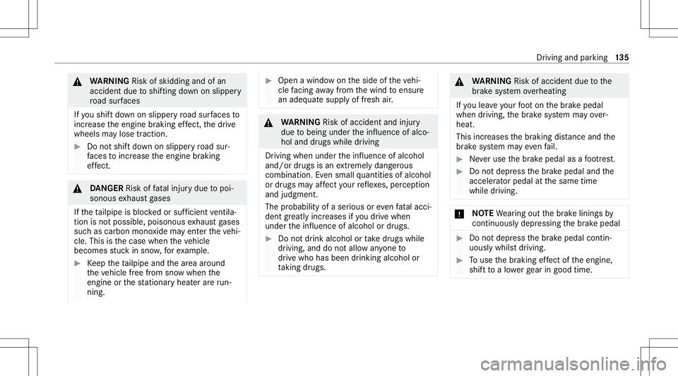 MERCEDES-BENZ G-CLASS 2020 Owners Manual &
WARNIN GRisk ofskid ding and ofan
acci dent dueto shif ting down onslipper y
ro ad sur faces
If yo ushif tdo wn onslipp eryro ad sur faces to
inc rease theengine braking effect, thedr ive
wheels may MERCEDES-BENZ G-CLASS 2020 Owners Manual &
WARNIN GRisk ofskid ding and ofan
acci dent dueto shif ting down onslipper y
ro ad sur faces
If yo ushif tdo wn onslipp eryro ad sur faces to
inc rease theengine braking effect, thedr ive
wheels may