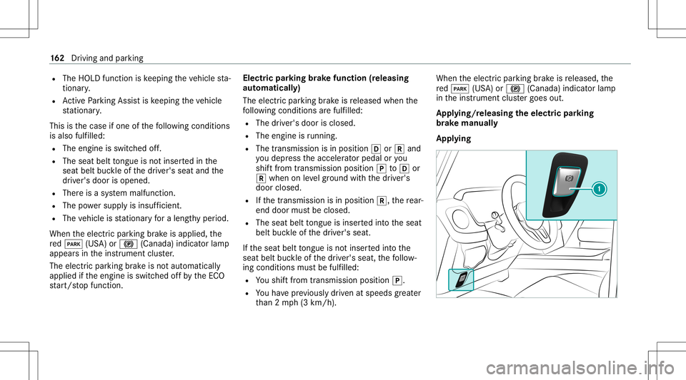 MERCEDES-BENZ G-CLASS 2020 Owners Manual R
The HOLD functioniske eping theve hicle sta‐
tio nar y.
R ActivePa rking Assistis ke eping theve hicle
st atio nary.
This isthecase ifone ofthefo llo wing condition s
is also fulfilled:
R The engi MERCEDES-BENZ G-CLASS 2020 Owners Manual R
The HOLD functioniske eping theve hicle sta‐
tio nar y.
R ActivePa rking Assistis ke eping theve hicle
st atio nary.
This isthecase ifone ofthefo llo wing condition s
is also fulfilled:
R The engi