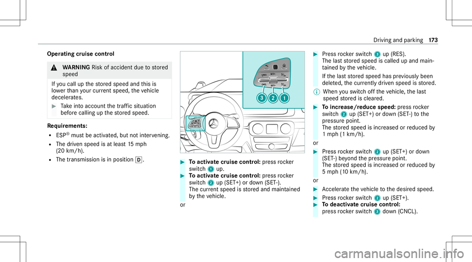 MERCEDES-BENZ G-CLASS 2020 Owners Manual Oper
ating cruise contr ol &
WARNIN GRisk ofacci dent dueto stor ed
speed
If yo ucall upthestor ed speed andthis is
lo we rth an your cur rent spe ed,th eve hicle
deceler ates. #
Take intoacc ount the MERCEDES-BENZ G-CLASS 2020 Owners Manual Oper
ating cruise contr ol &
WARNIN GRisk ofacci dent dueto stor ed
speed
If yo ucall upthestor ed speed andthis is
lo we rth an your cur rent spe ed,th eve hicle
deceler ates. #
Take intoacc ount the