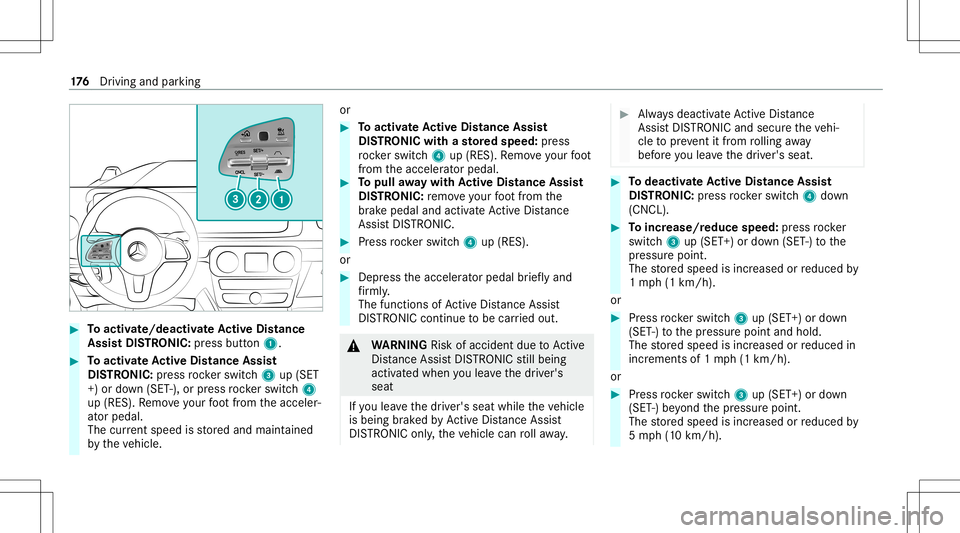 MERCEDES-BENZ G-CLASS 2020 Owners Manual #
Toactiv ate/ deacti vate Activ eDi stance
Ass istDI ST RO NIC :press button 1. #
Toactiv ateAc tiv eDi stance Assist
DI ST RO NIC :press rock er switc h3 up(SET
+) or down (SET -),or press rock er s MERCEDES-BENZ G-CLASS 2020 Owners Manual #
Toactiv ate/ deacti vate Activ eDi stance
Ass istDI ST RO NIC :press button 1. #
Toactiv ateAc tiv eDi stance Assist
DI ST RO NIC :press rock er switc h3 up(SET
+) or down (SET -),or press rock er s