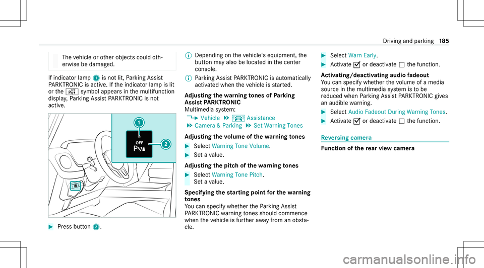 MERCEDES-BENZ G-CLASS 2020  Owners Manual The
vehicle orother object scould oth‐
er wise bedamag ed. If
indicat orlam p1 isno tlit, Parking Assist
PA RK TRONI Cis act ive. Ifth eindicat orlam pis lit
or theé symbol appearsin themultifunc t